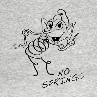 NO SPRINGS!!! T-Shirt